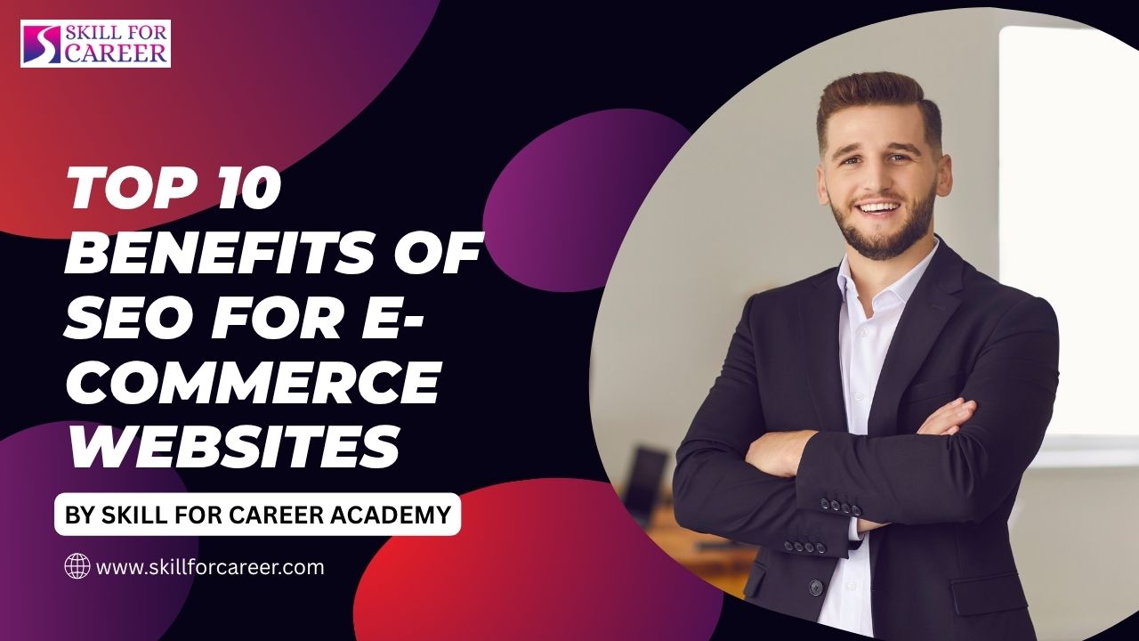 Top 10 Benefits of SEO for E-Commerce Websites
