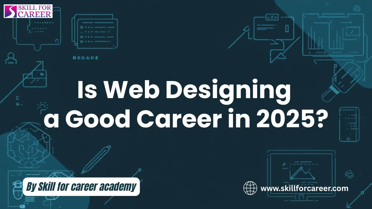 “Is Web Designing a Good Career in 2025? | Career Guide”
